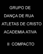 Grupo de Dança de Rua Atletas de Cristo  Academia Ativa   II Compacto